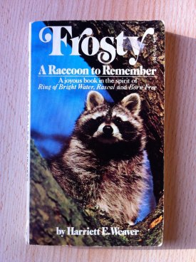 My copy of Frosty: a Raccoon to Remember by Harriet E. Weaver. This is a must for raccoon fans! True story!