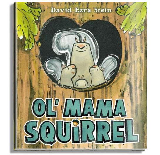 Ol' Mama Squirrel, written and illustrated by David Ezra Stein